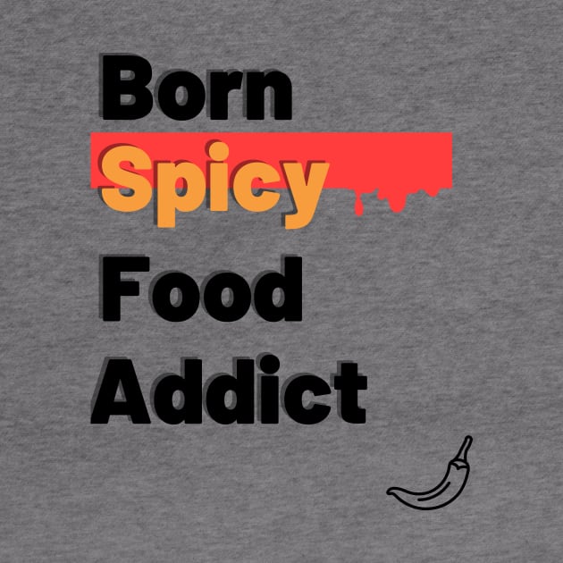 Born Spicy Food Addict by Epic Hikes